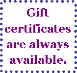 Text Box: Gift certificates are always available.