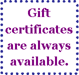 Text Box: Gift certificates are always available.